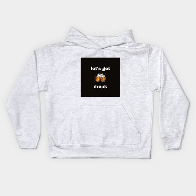 Let's get drunk Kids Hoodie by FreshPoint